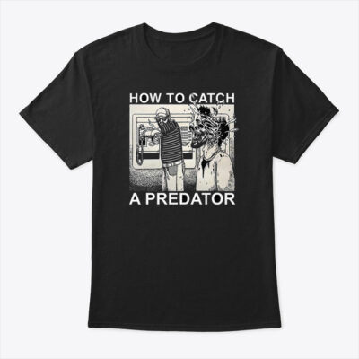 How To Catch A Predator Shirt