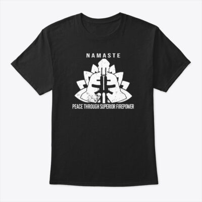 Namaste Peace Through Superior Firepower Shirt