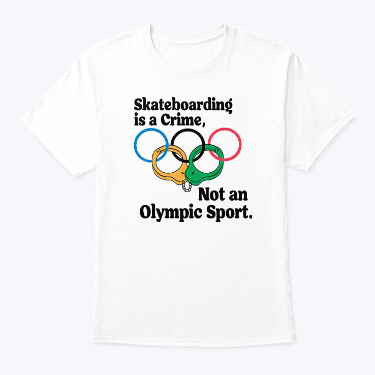 Official Skateboarding Is A Crime Not An Olympic Sport Shirt
